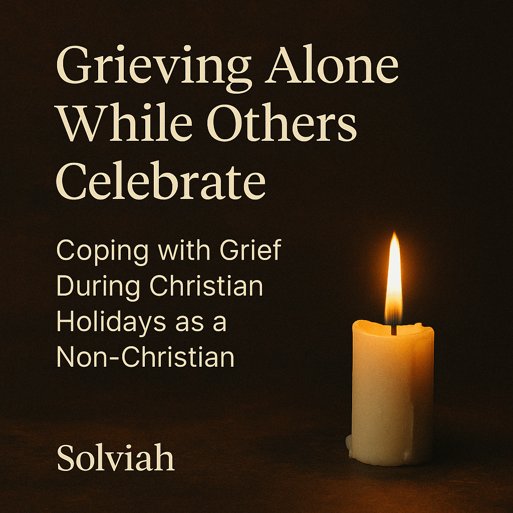 Grieving Alone While Others Celebrate: Coping with Grief During Christian Holidays as a&nbsp;Non-Christian