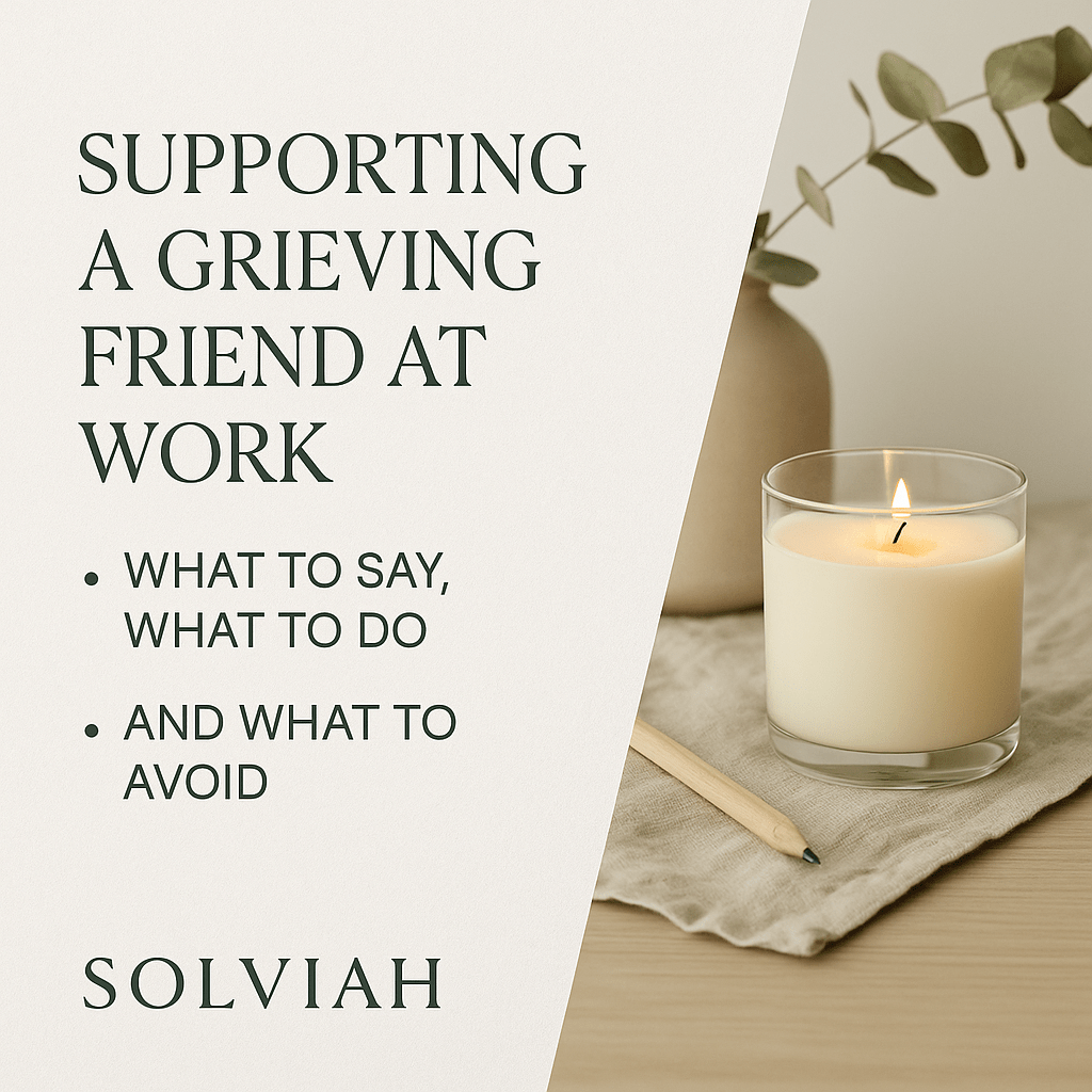 Supporting a Grieving Friend at Work: What to Say, What to Do, and What to Avoid